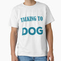 I&x27;m Only Talking To My Dog Today Classic by BlueArRecords