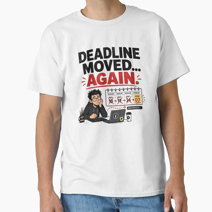 Deadline Moved Again Funny Design by CoolTShirtDesign