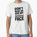 Don't Make Me Use My Serious Face Humor Quote by markymaarty