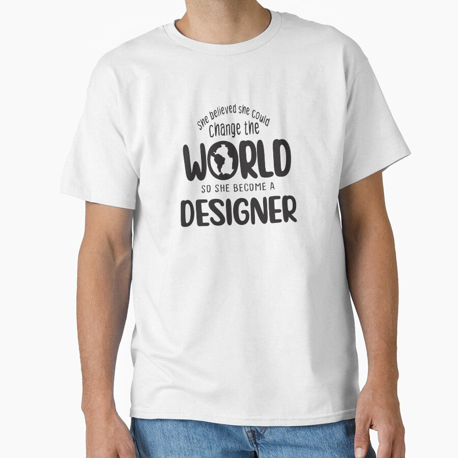 She believed she could change the world so she become a designer - Funny designer quote gift idea For Men and Women by Mmmm3344