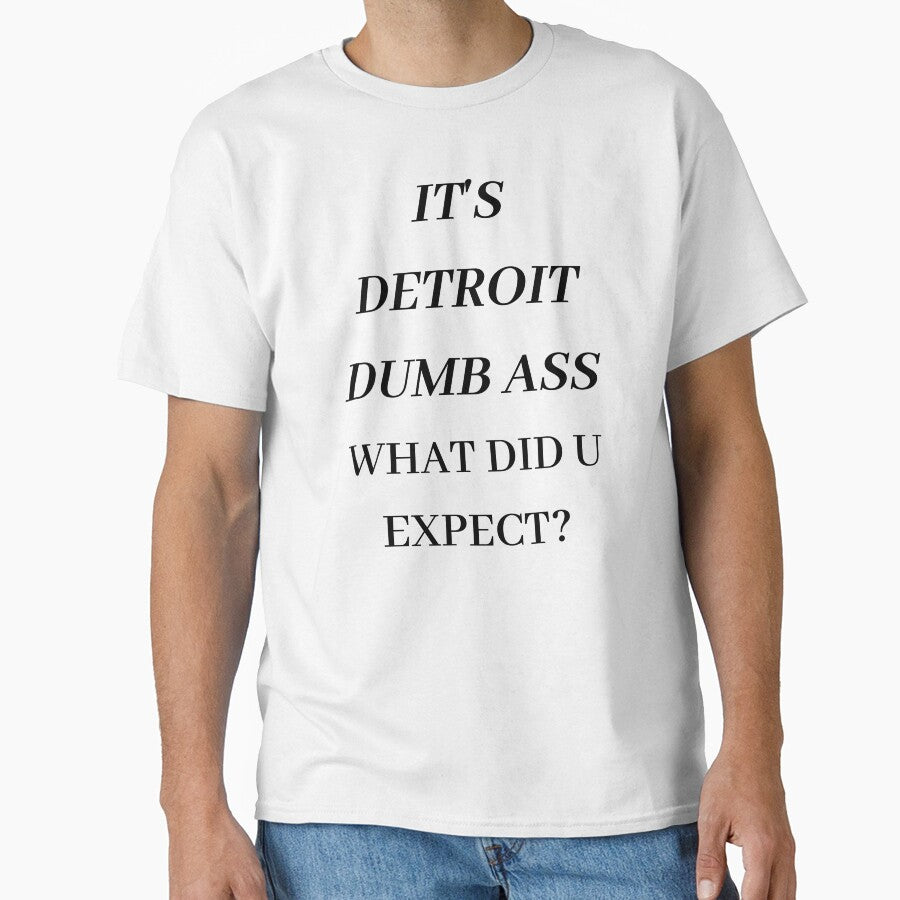 IT'S DETROIT DUMB ASS WHAT DID U EXPECT? by RBOJCK