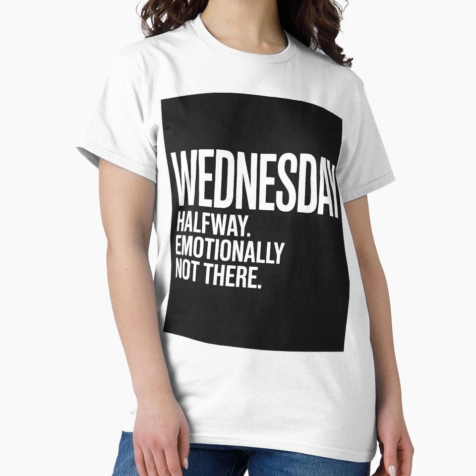 Halfway Emotionally Not There Wednesday T-Shirt by Viktorio Art Shop