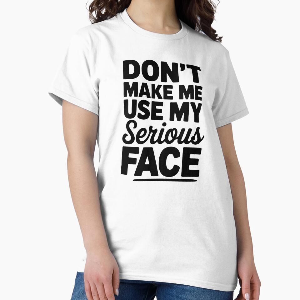 Don't Make Me Use My Serious Face Humor Quote by markymaarty