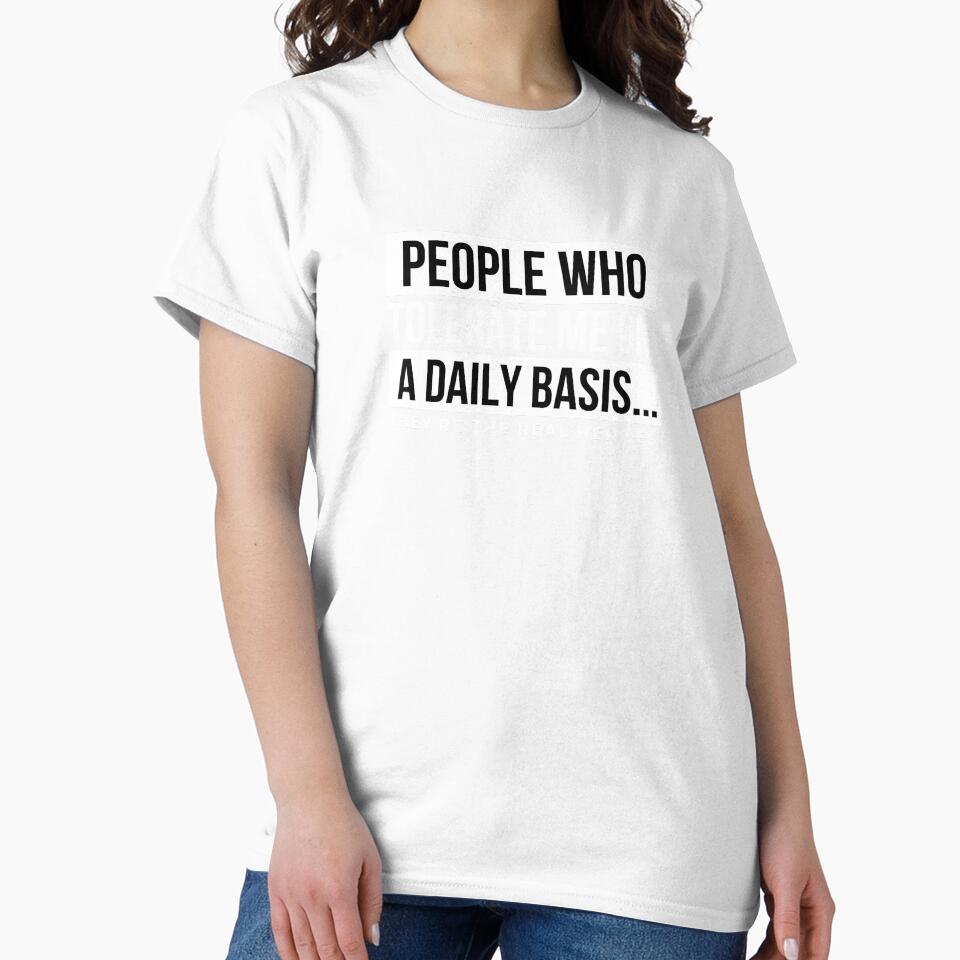 People Who Tolerate Me On A Daily Basis Sarcastic Graphic Novelty Funny by DKKShop