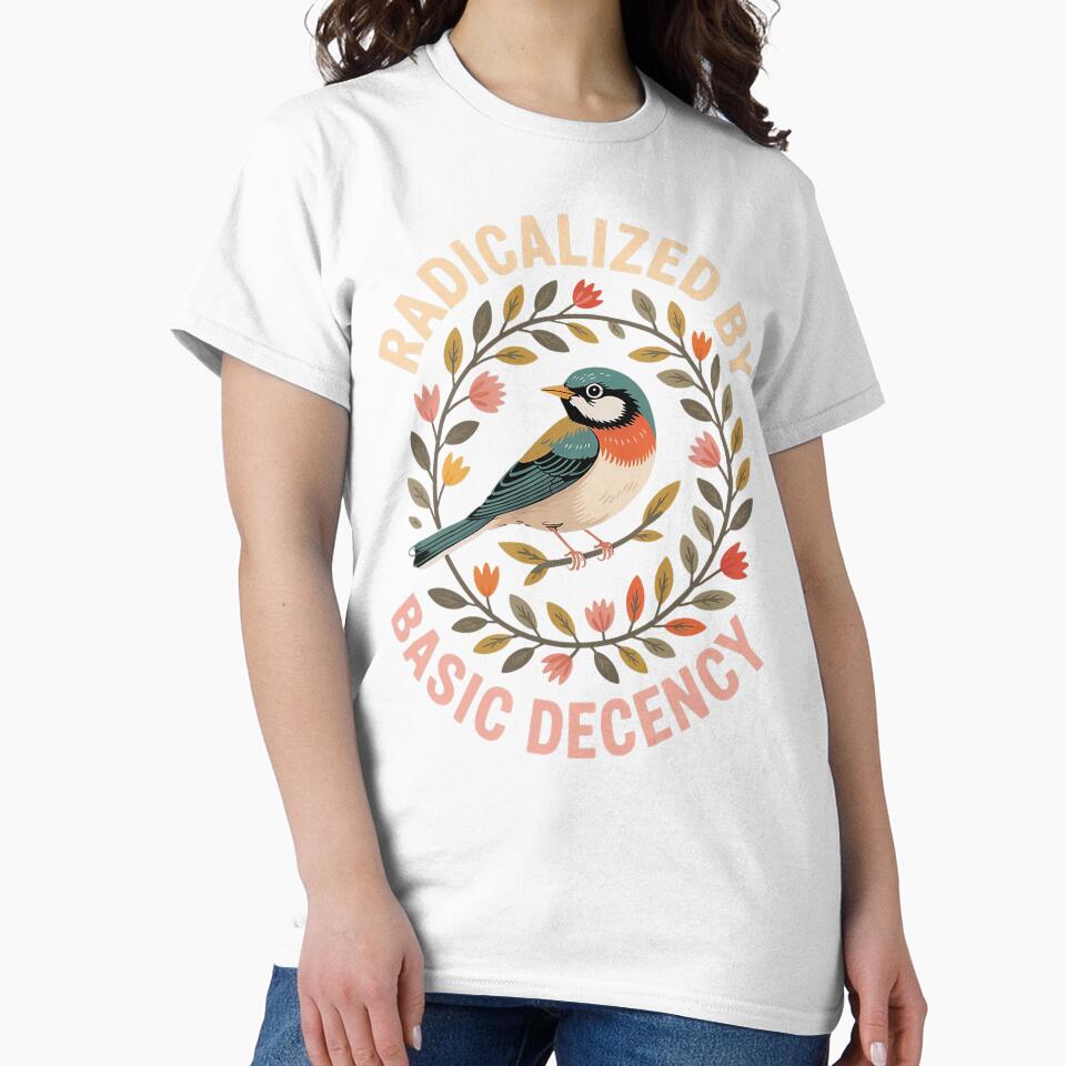 Radicalized By Basic Decency Equality Activist Message Design by michealhunttt