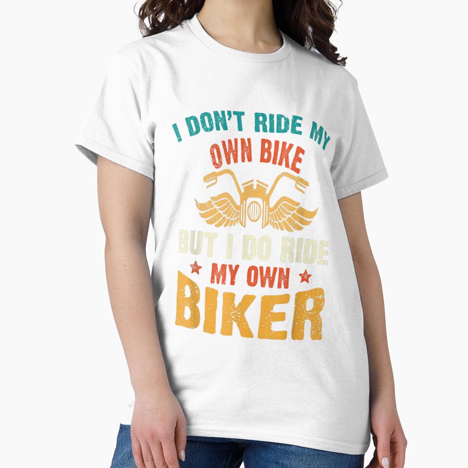 I Dont Ride My Own Bike But I Do Ride My Own Biker Funny, Basic Novelty, Graphics by KENNESTORE