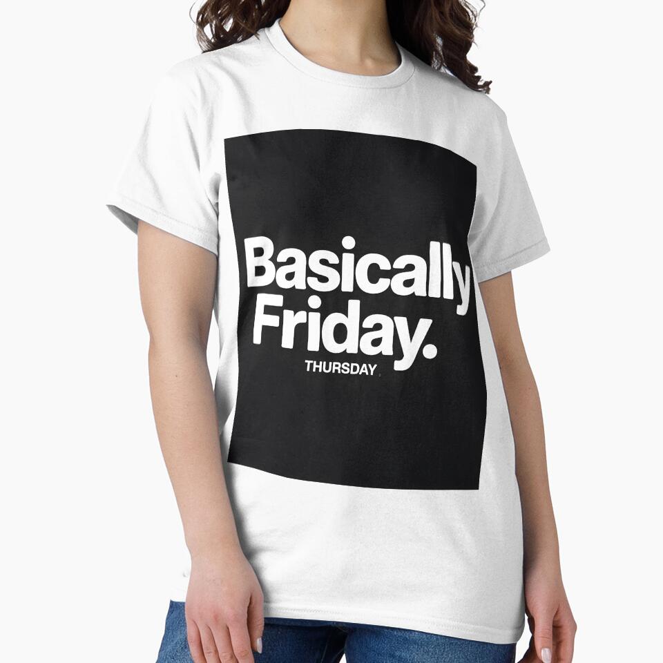 Basically Friday Funny Thursday T-Shirt by Viktorio Art Shop