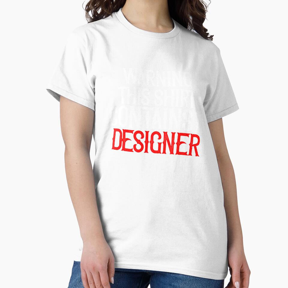 Warning This Shirt Contains A Designer by TeesYouWant