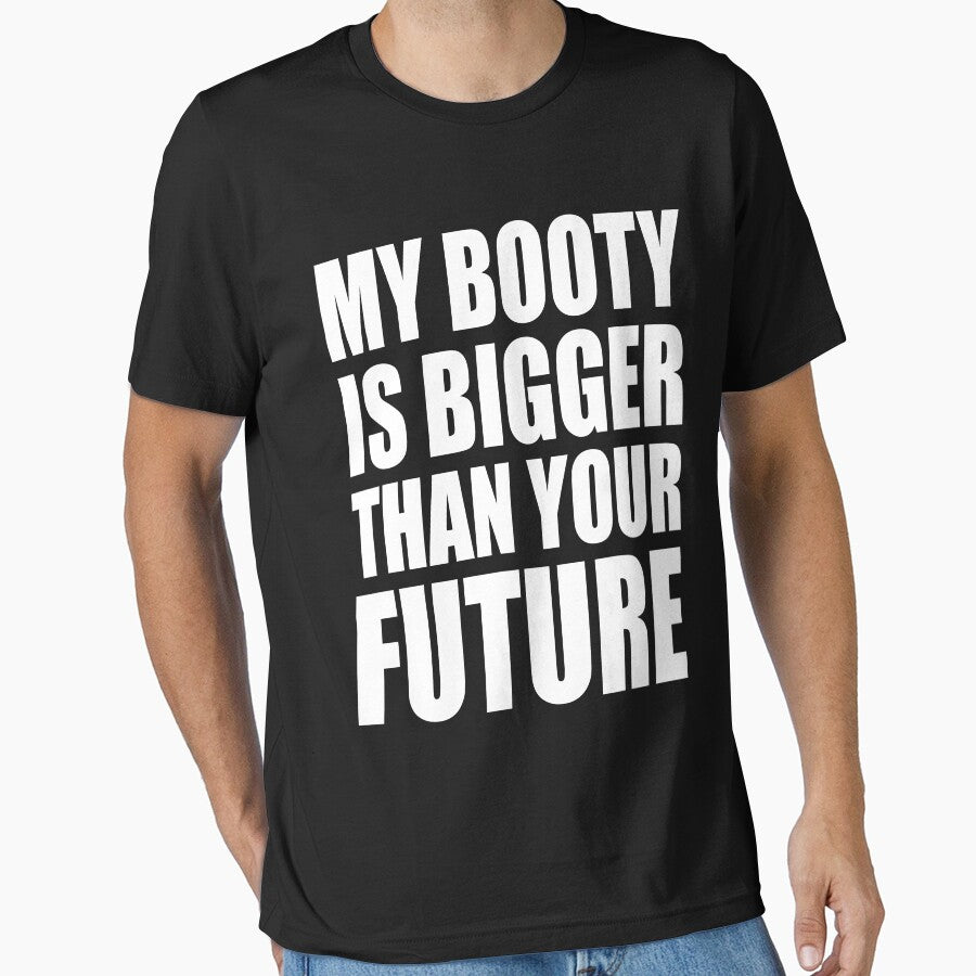 MY BOOTY IS BIGGER THAN YOUR FUTURE by limitlezz