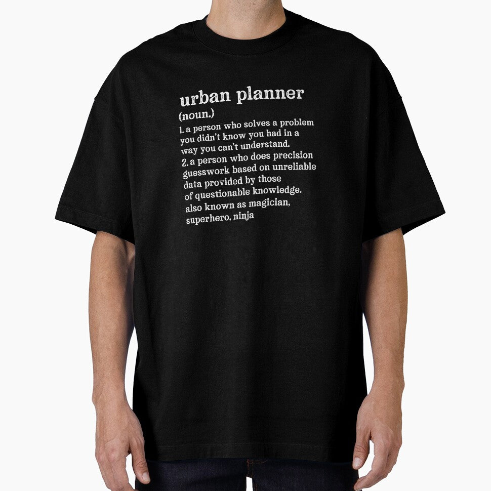 Urban Planner Definition: A Person Who Does Precision Guesswork Based On Unreliable Data Provided By Those Of Questionable Knowledge. See Also: Magician, Superhero, Ninja by TeesYouWant