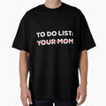 Funny To Do List Your Mom Sarcasm Sarcastic Saying 	 	 Short Sleeve by hvsrnzsipt47