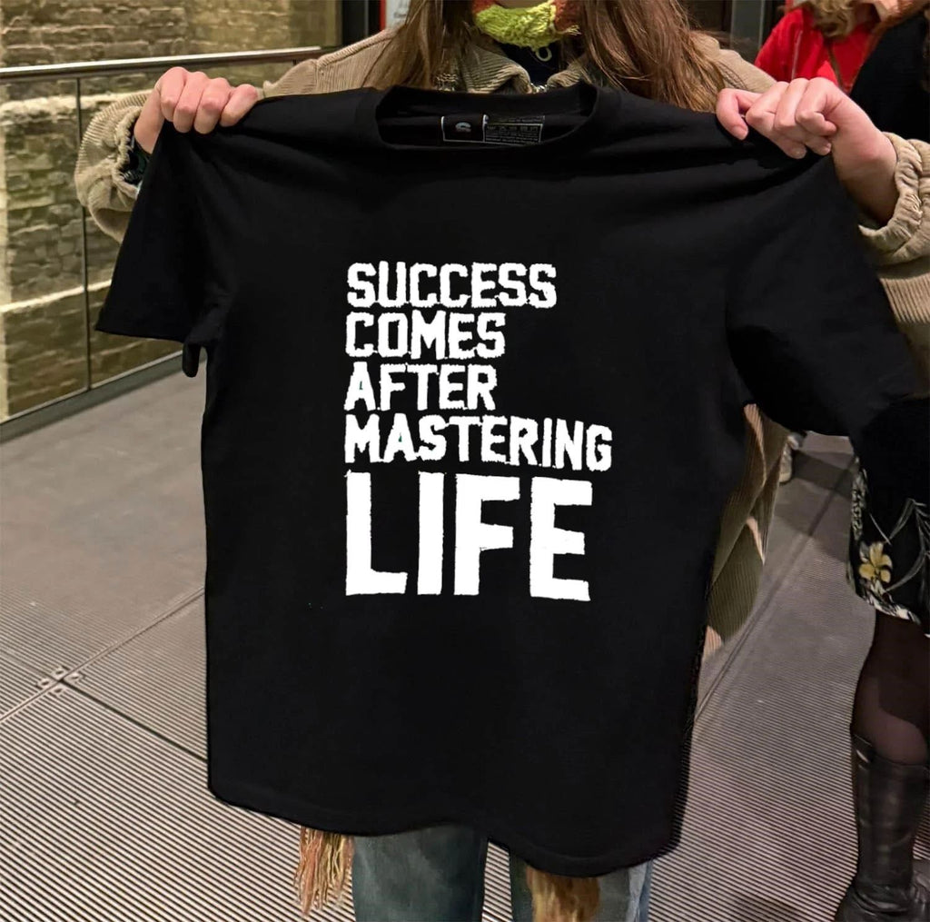 Success Comes After Mastering Life shirt