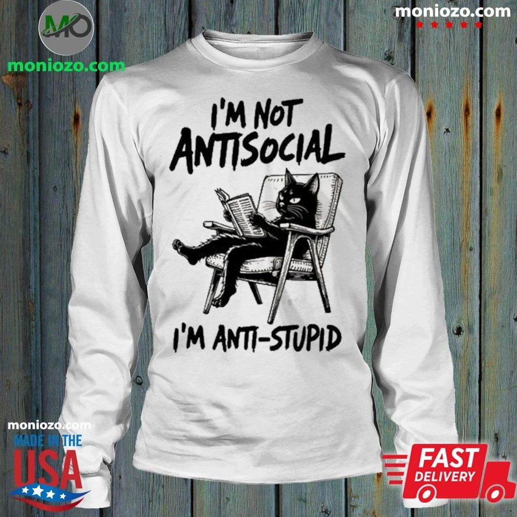 I’m Not Antisocial I’m Anti Stupid Shirt