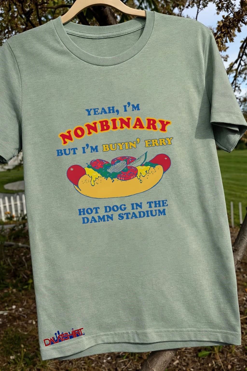Yeah I’m Nonbinary But I’m Buyin’ Erry Hot Dog In The Stadium shirt
