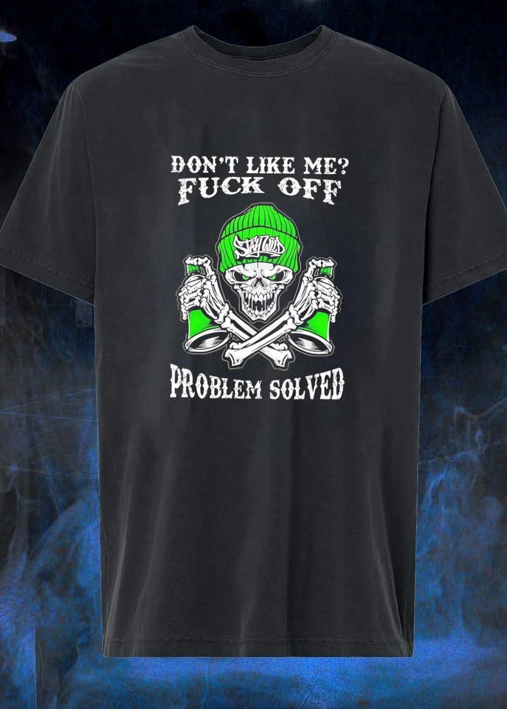 Don’t Like Me Fuck Off Problem Solved Stay Wild Graffiti Skull T-Shirt