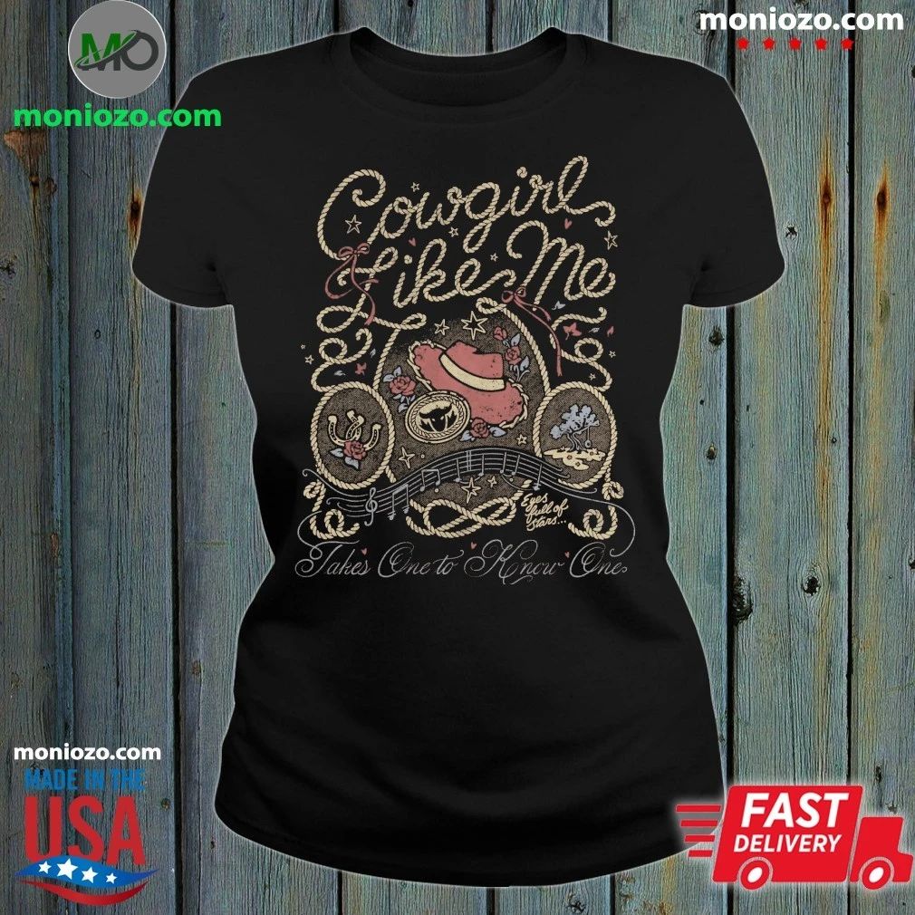 Original Cowgirl Like Me Takes One To Know One Shirt