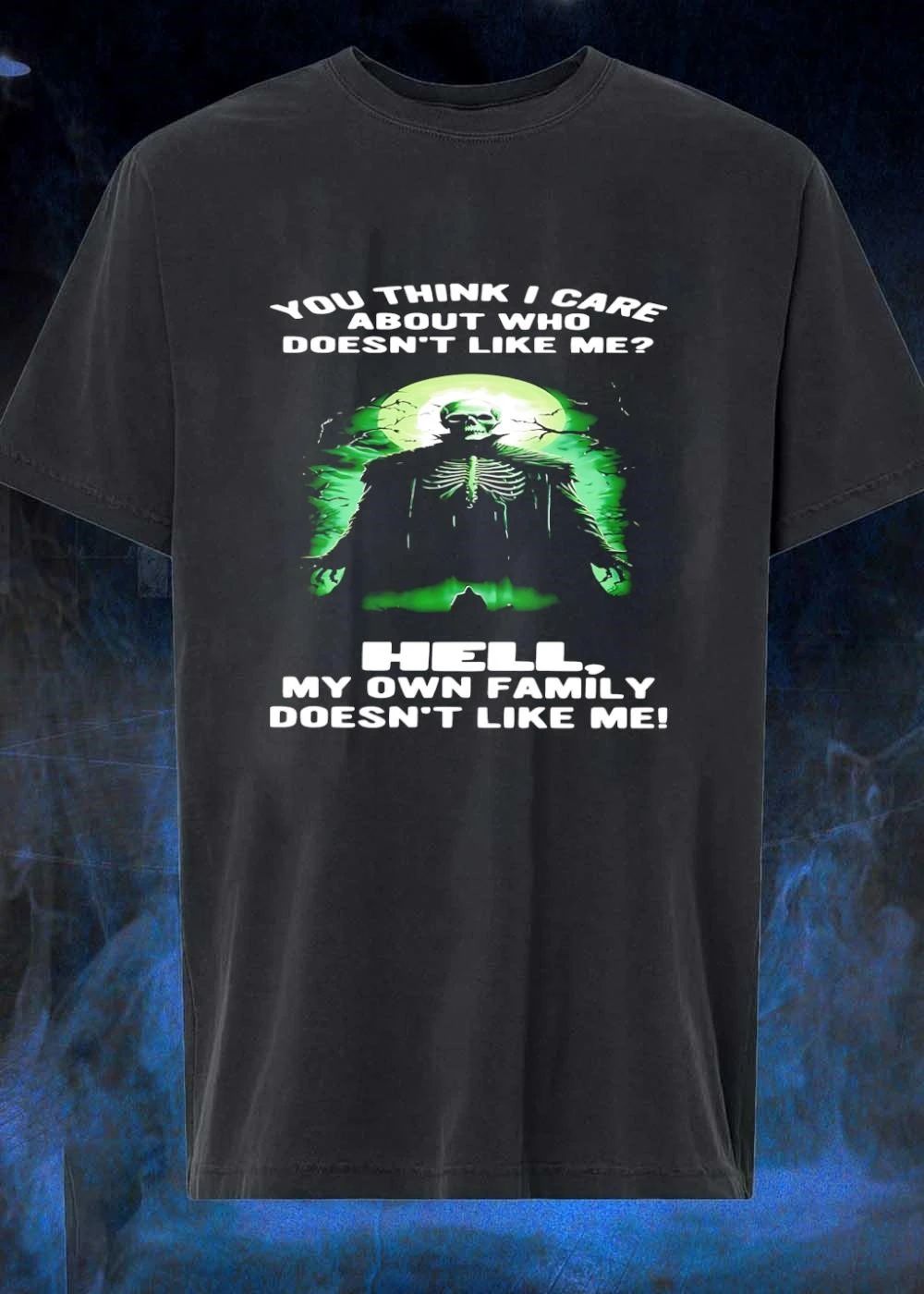 You Think I Care About Who Doesnt Like Me Hell My Own Family Doesnt Like Me Skeleton Grim Reaper shirt