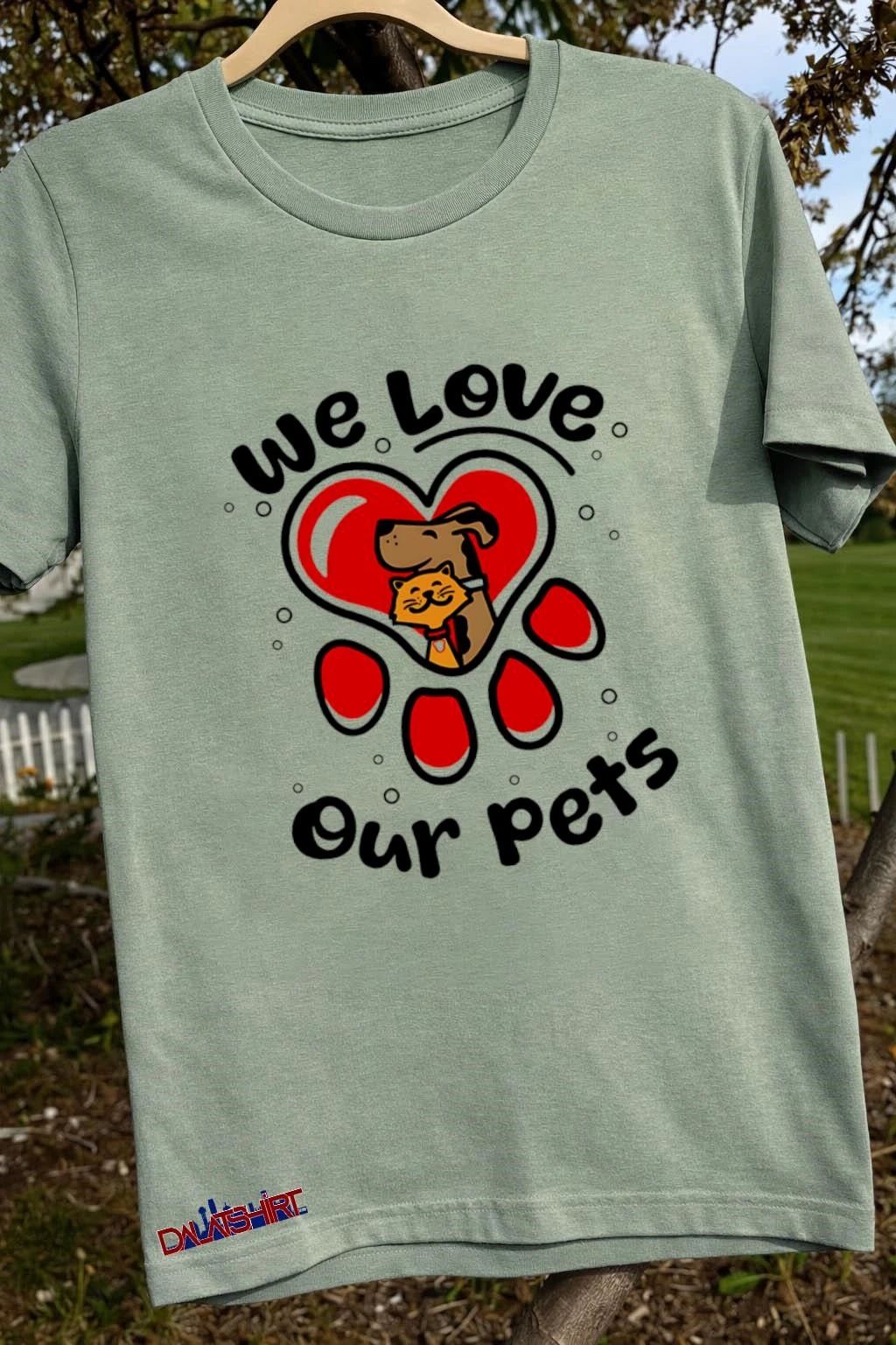 We love our pets shirt