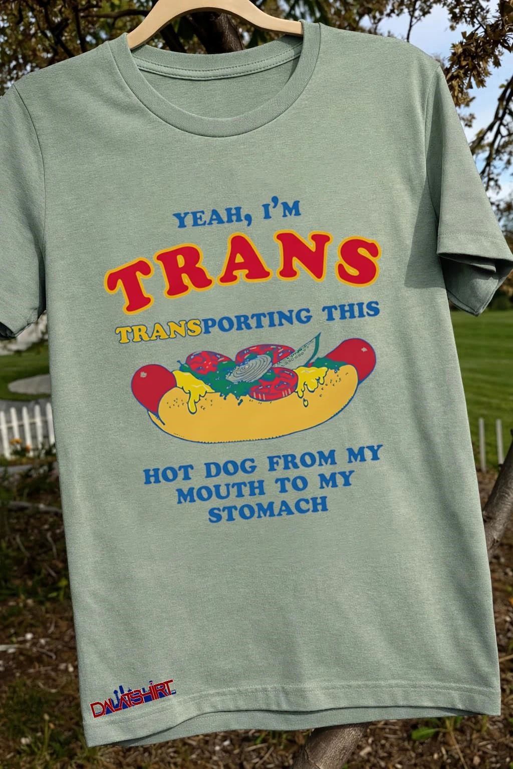 Yeah I’m Trans Transporting This Hot Dog From My Mouth To My Stomach shirt