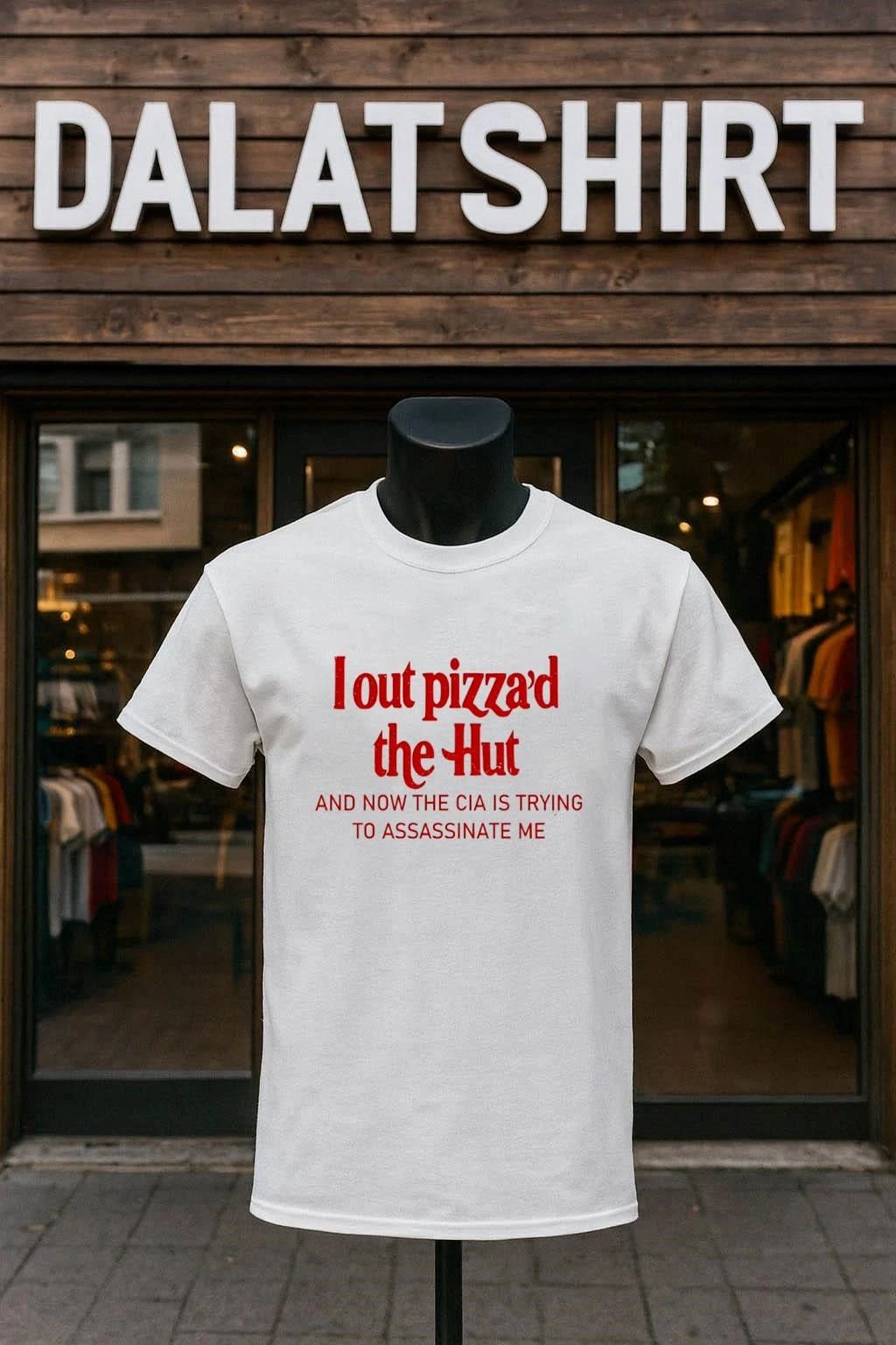 L out Pizza’d the hut and now the cia is trying to assassinate me shirt
