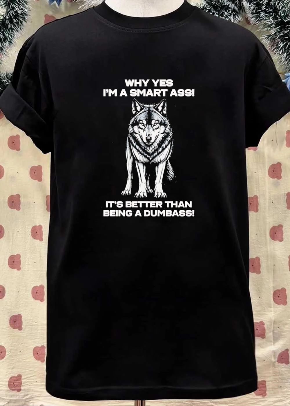 Why Yes I’m A Smart Ass It’s Better Than Being A Dumbass Wolf shirt
