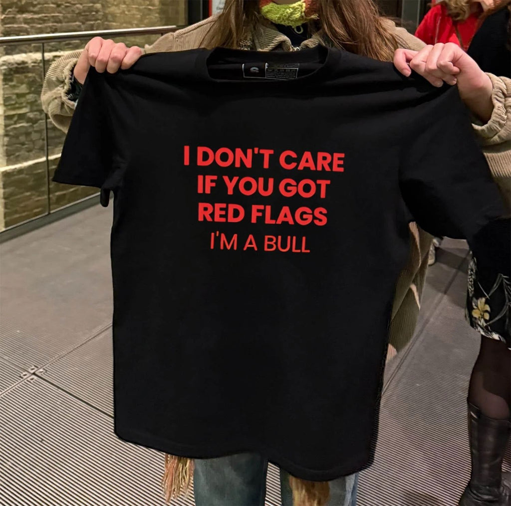 I Don’t Care If You Got Red Flags I’m A Bull shirt