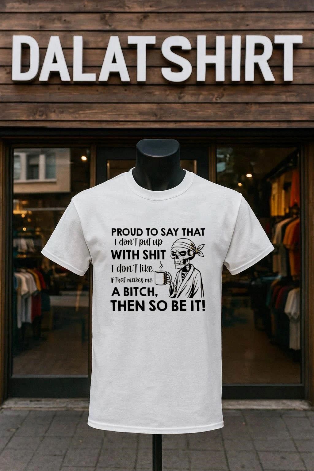 Proud to Say That I Don’t Put Up With Shit I Don’t Like If That Makes Me a Bitch Then So Be It shirt