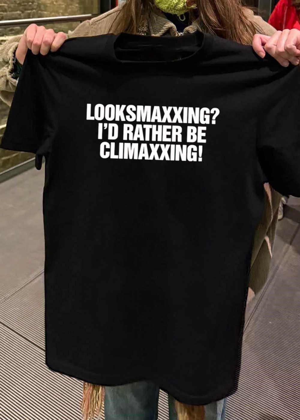 Looksmaxxing I Would Rather Be Climaxxing shirt