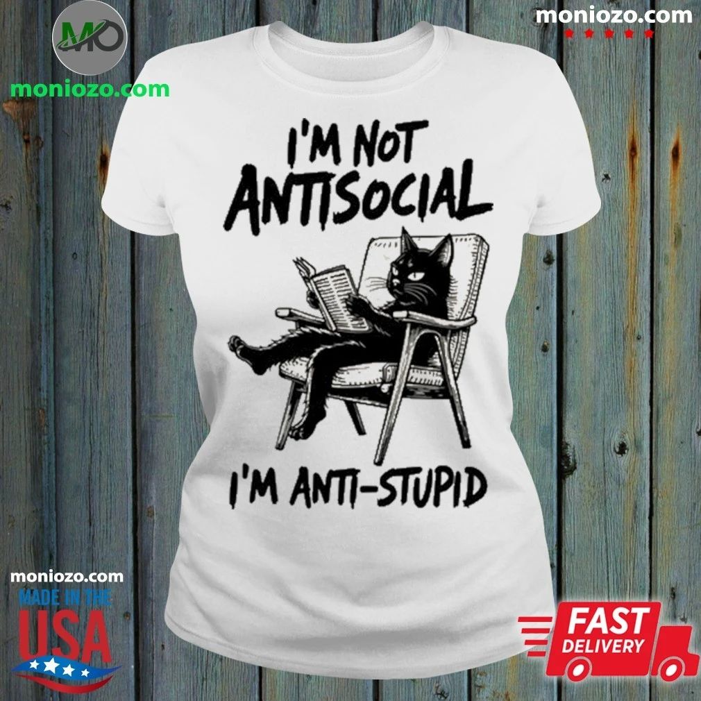 I’m Not Antisocial I’m Anti Stupid Shirt