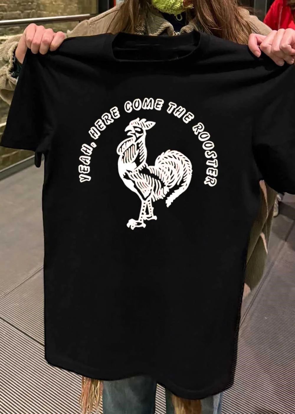 Yeah here come the Rooster shirt