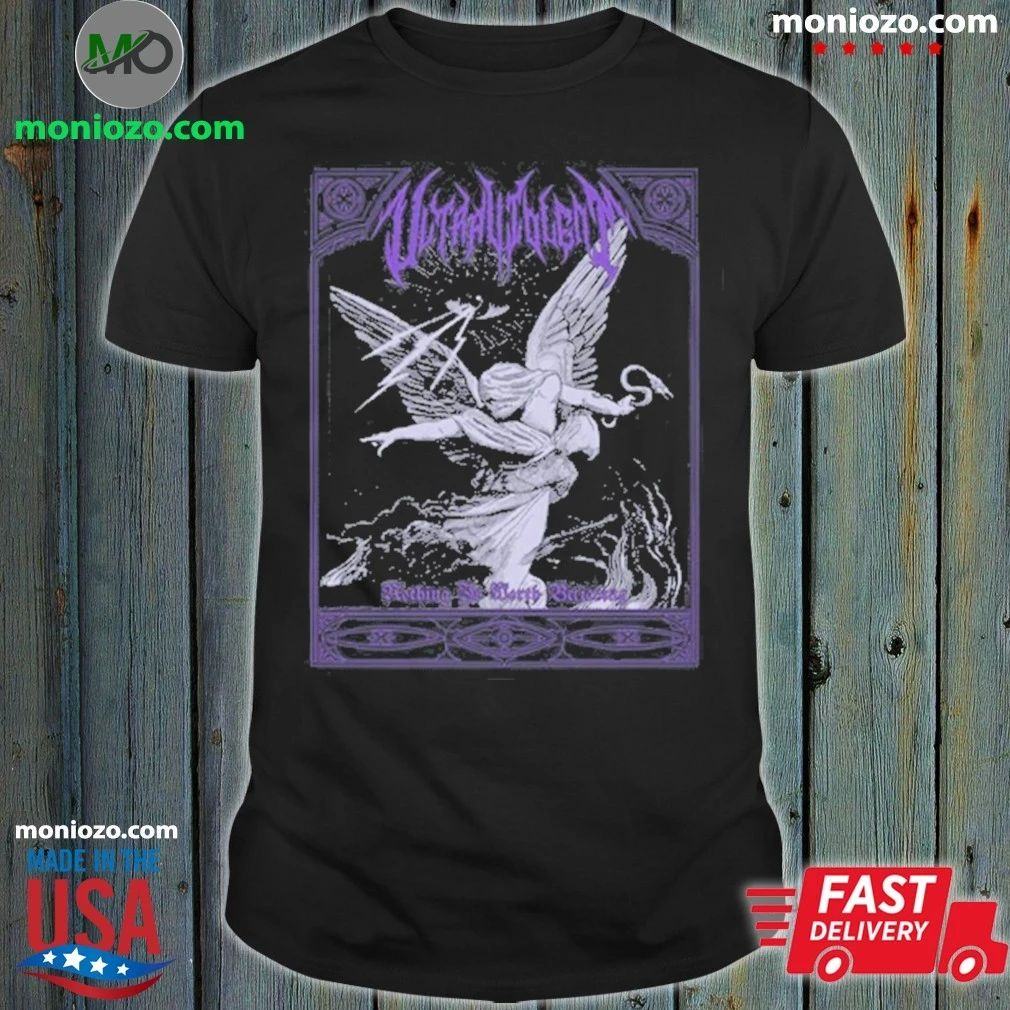 Original New Ultraviolent Nothing Is Worth Believing Shirt