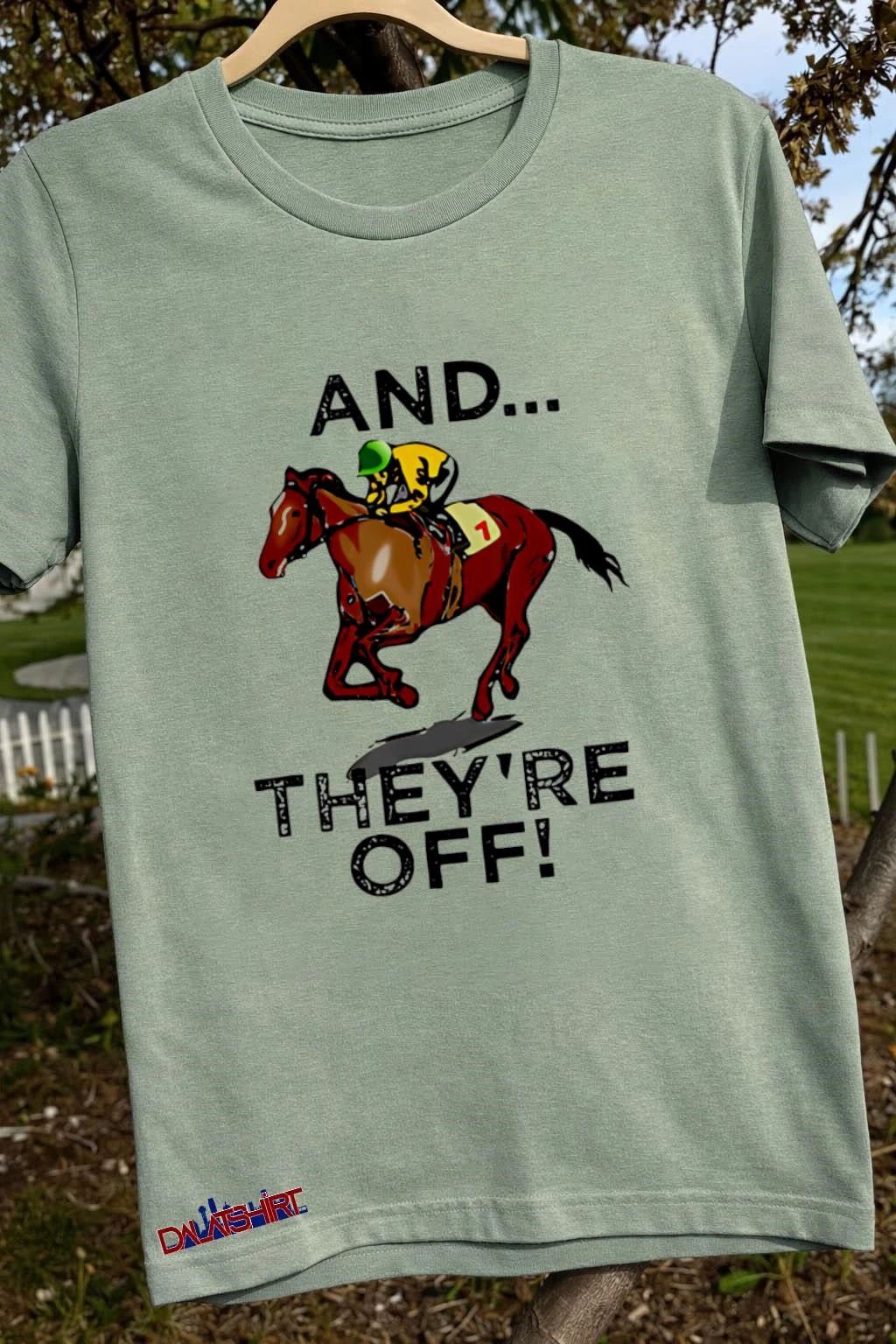 And They’re Off T Funny Horse Racing Gambling Gift shirt