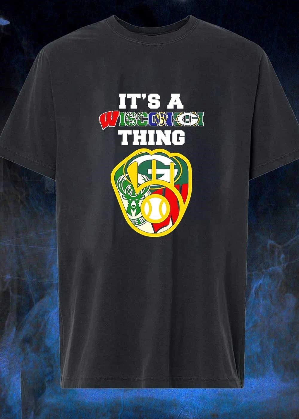 It’s A Wisconsin Thing Badgers Bucks Packers Brewers Sports Fan T-Shirt