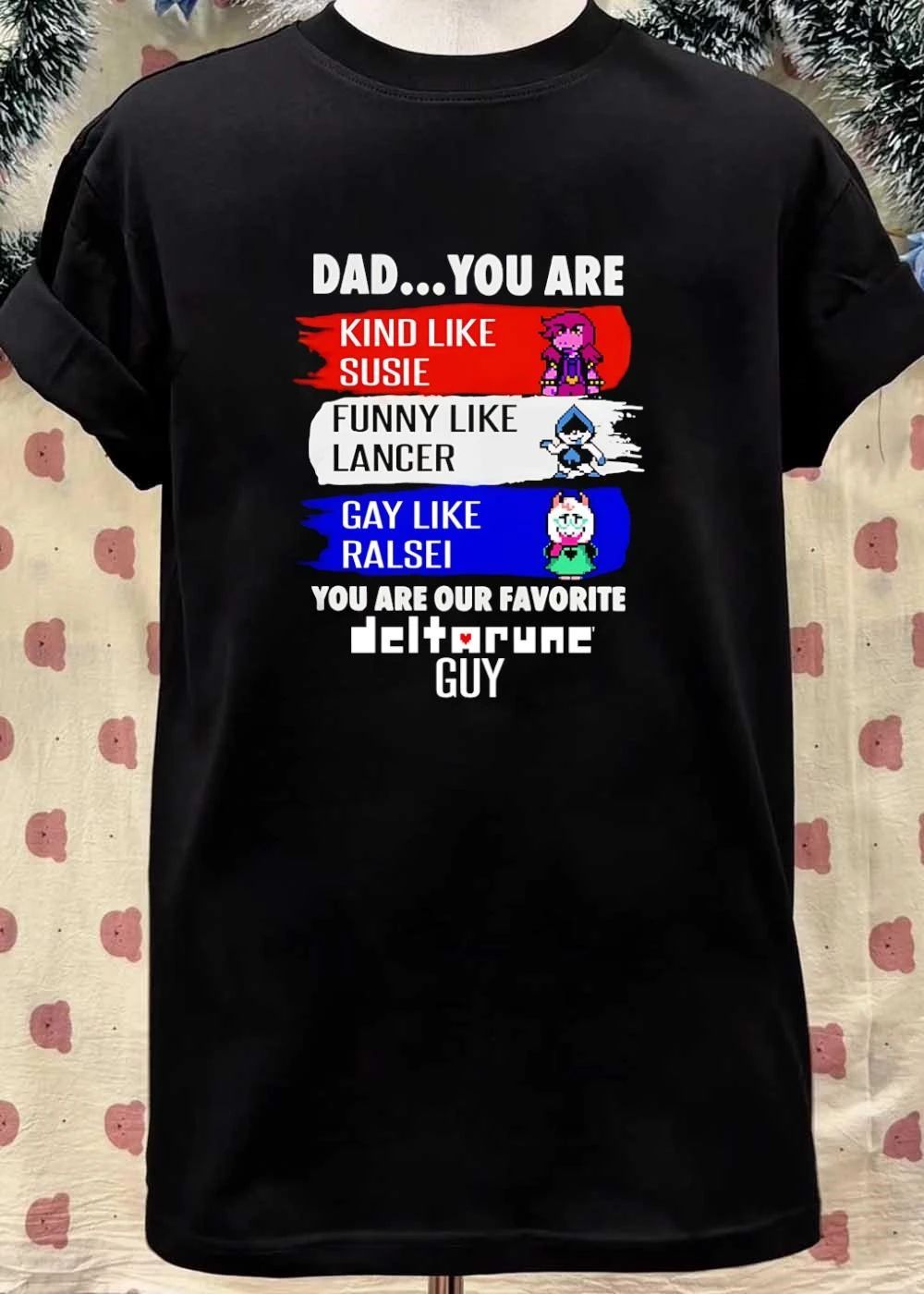 Dad Our Favorite Deltarune Guy Kind Susie Funny Lancer Gay Ralsei T-Shirt