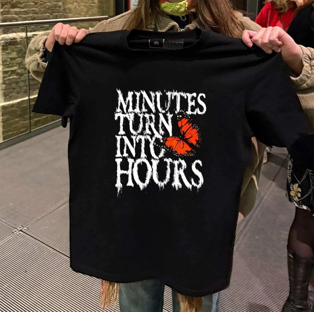 Minutes Turn Into Hours shirt
