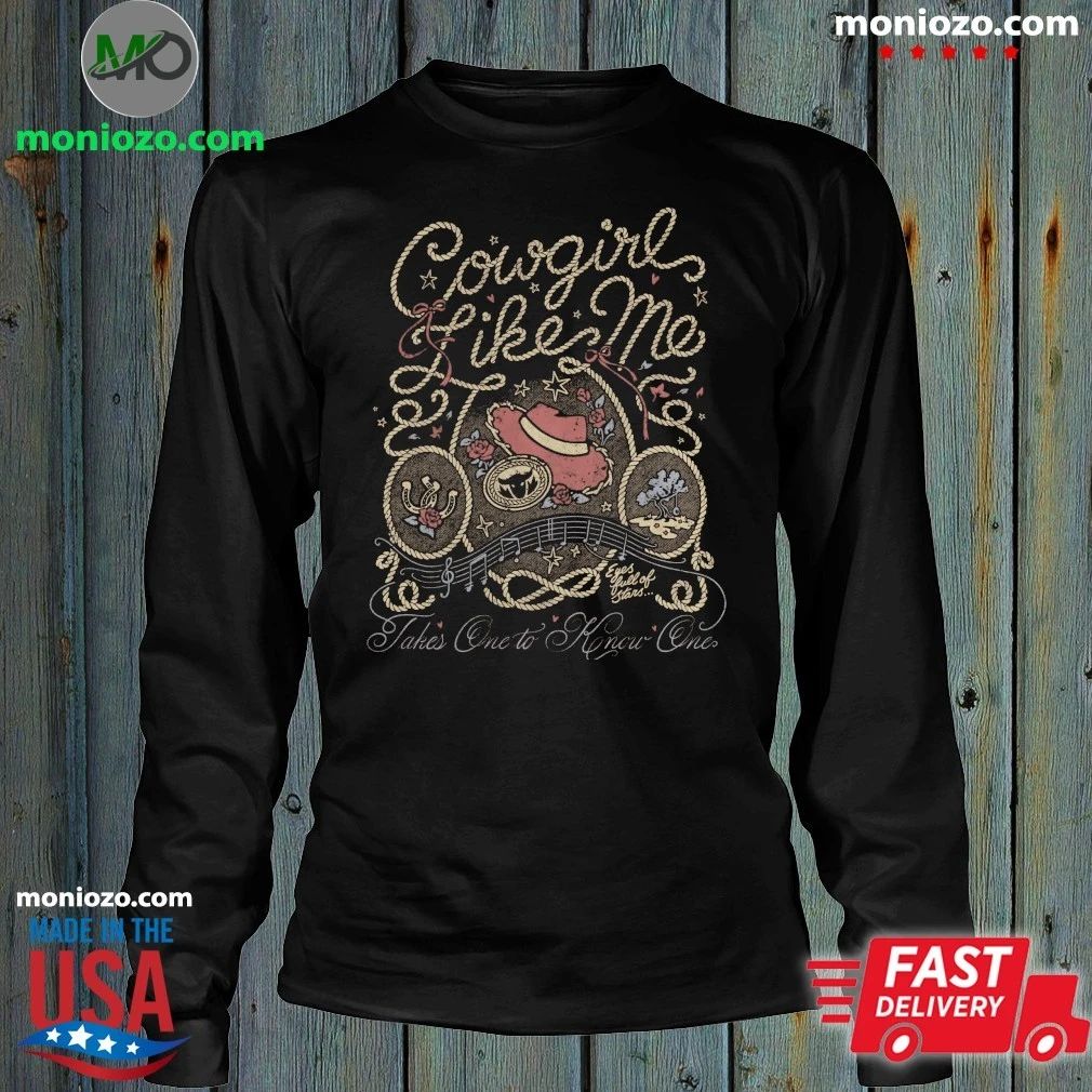 Original Cowgirl Like Me Takes One To Know One Shirt