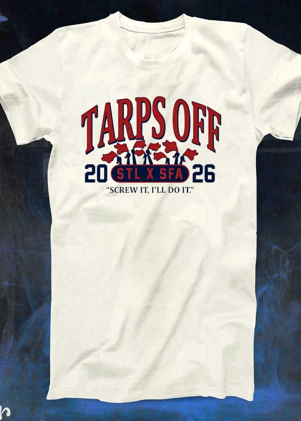 Tarps Off STL X SFA 2026 Red Flags Screw It I’ll Do It T-Shirt