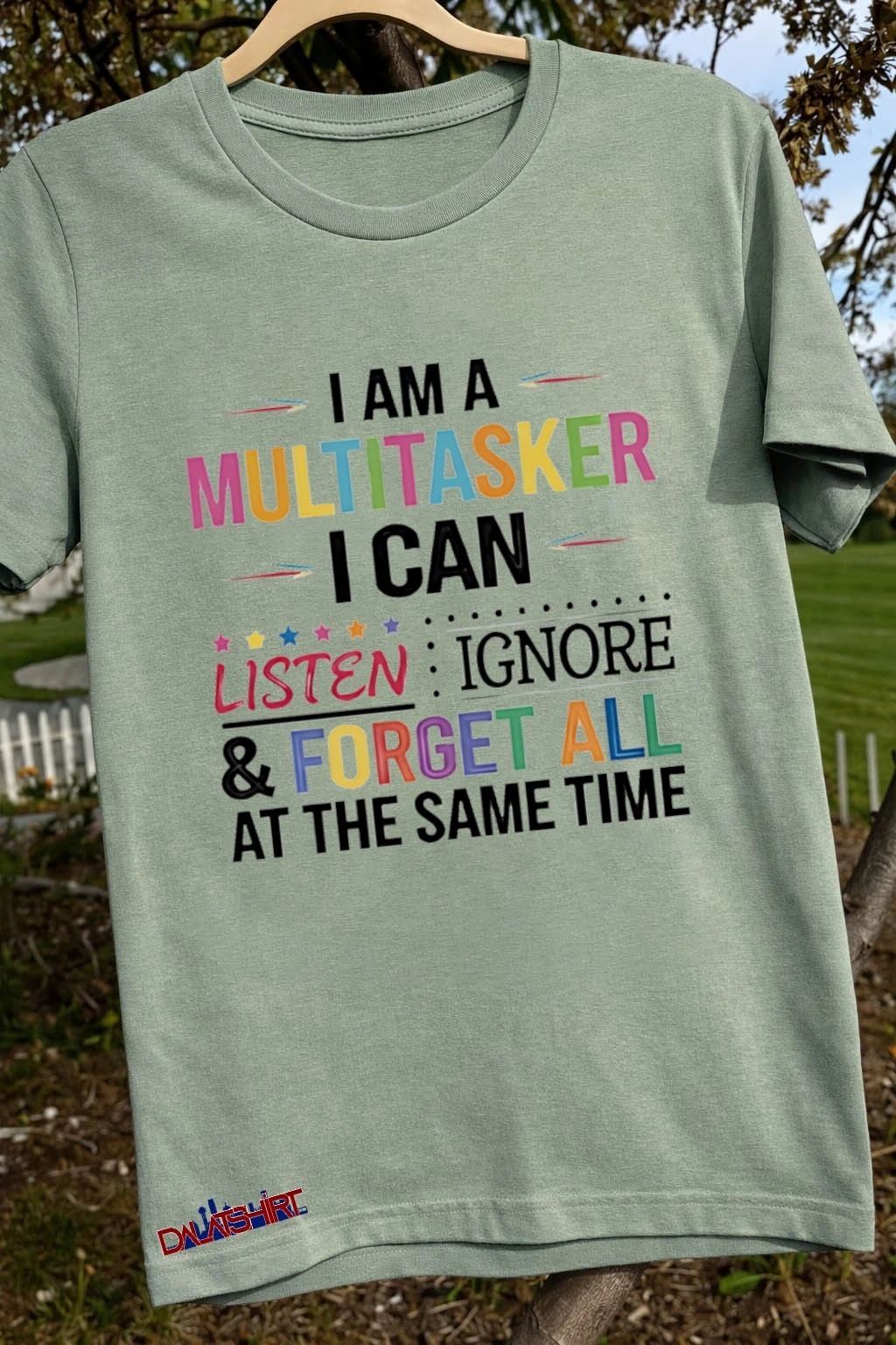 I Am A Multitasker Listen Ignore Forget shirt