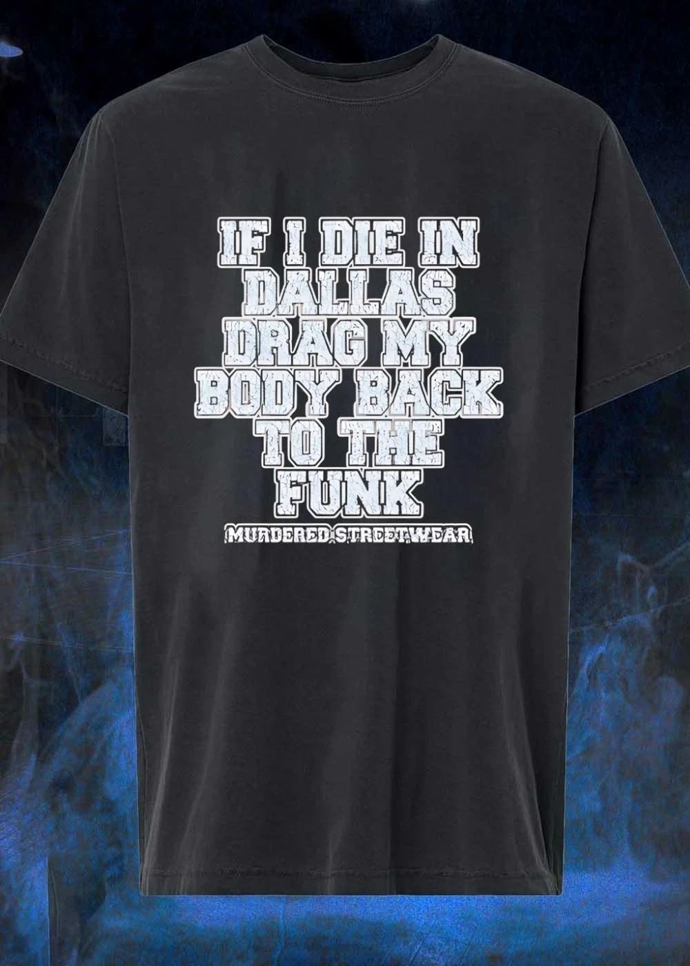 If I Die In Dallas Drag My Body Back To The Funk Murdered Streetwear shirt