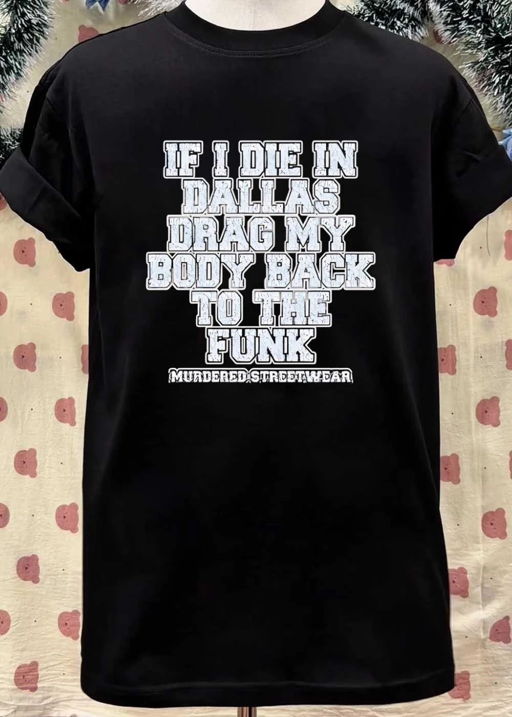 If I Die In Dallas Drag My Body Back To The Funk Murdered Streetwear shirt