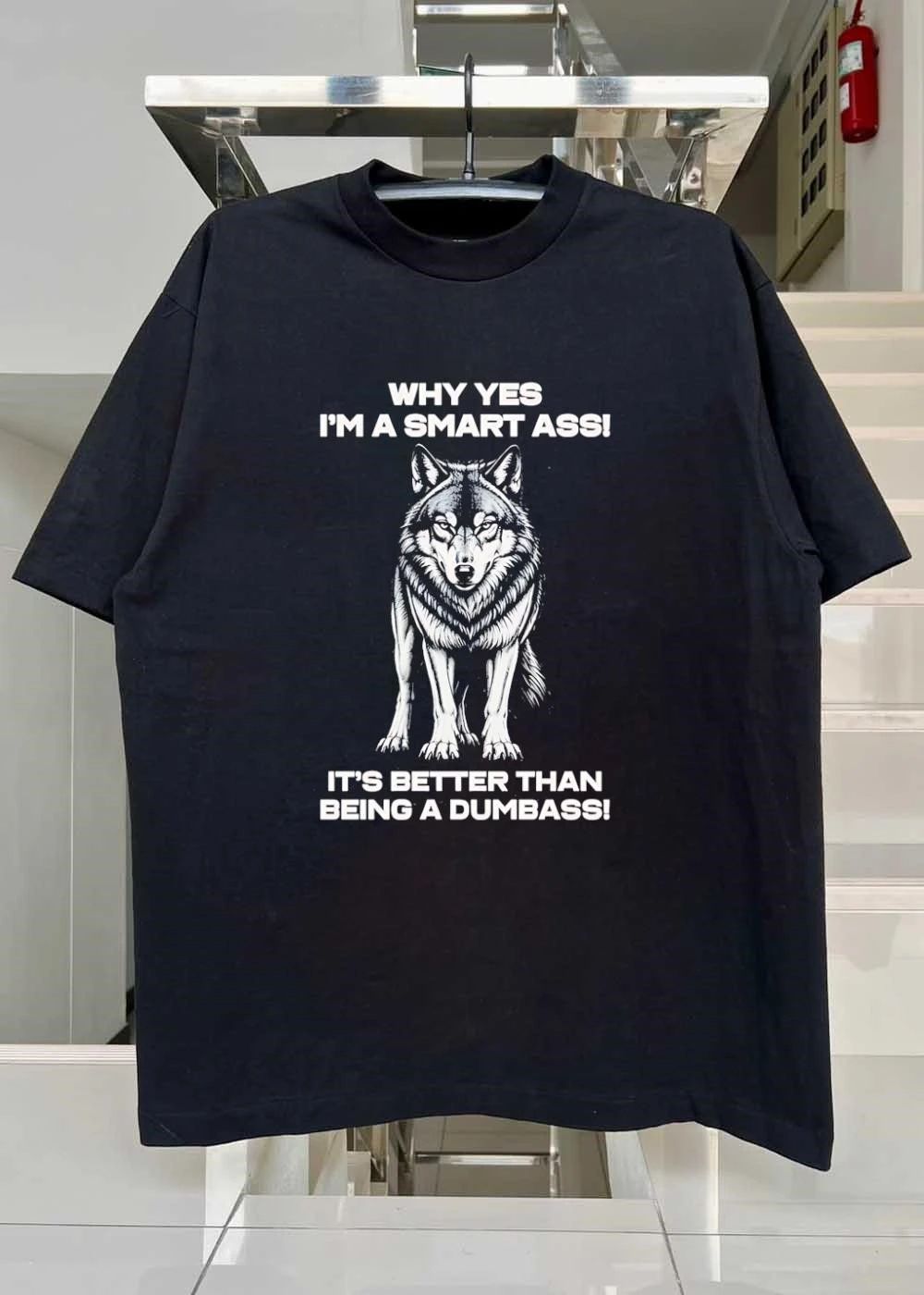 Why Yes I’m A Smart Ass It’s Better Than Being A Dumbass Wolf shirt