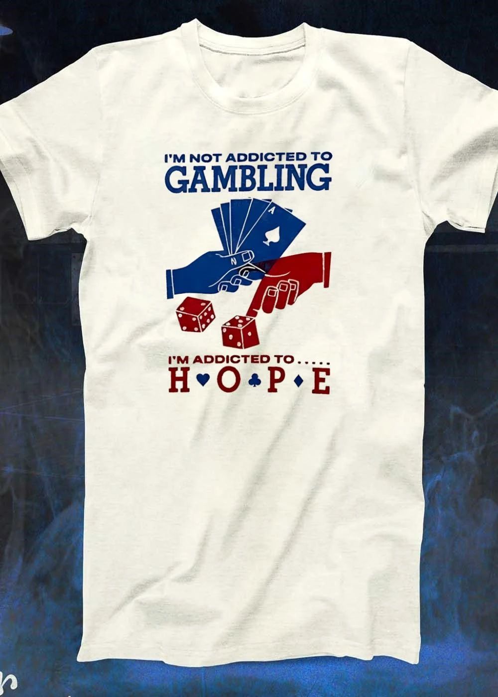 I’m Not Addicted To Gambling I’m Addicted To Hope Playing Cards Dice T-Shirt