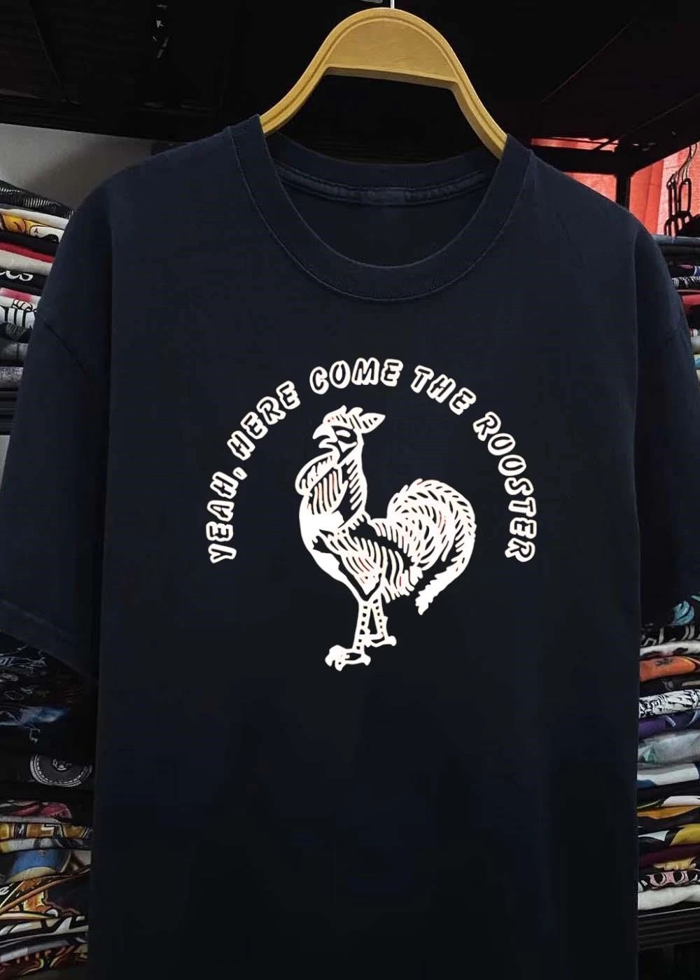 Yeah here come the Rooster shirt