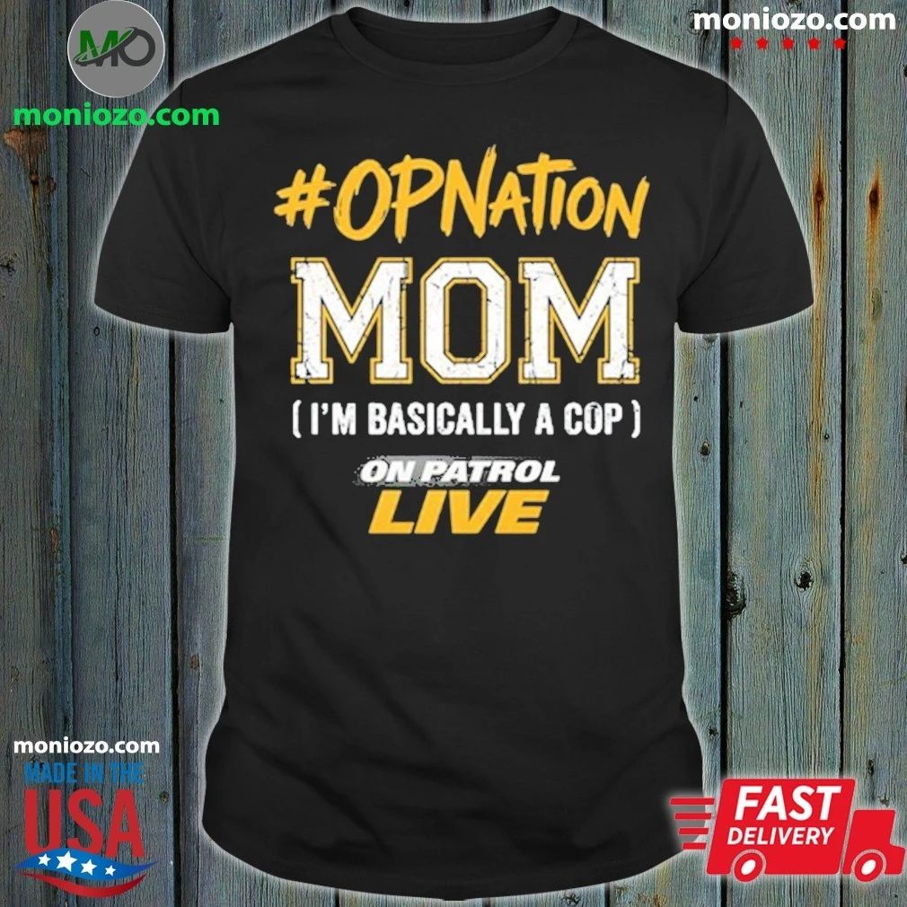 Original On Patrol Live #OPNation Mom Shirt