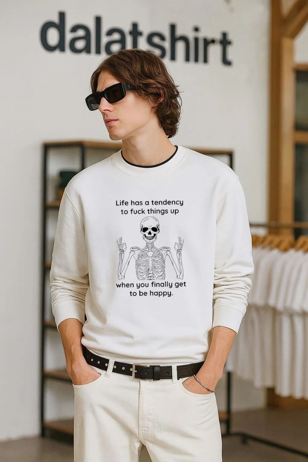 Life Has A Tendency To Fuck Things Up Skeleton Happy shirt