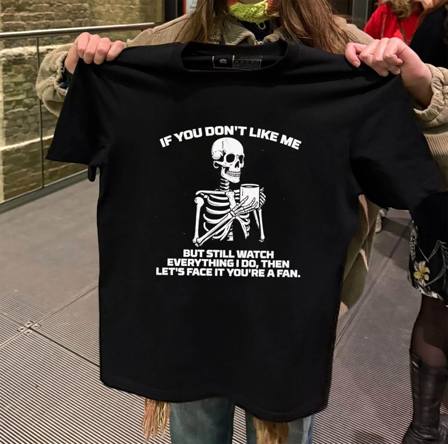 If You Don’t Like Me You’re A Fan Skeleton shirt