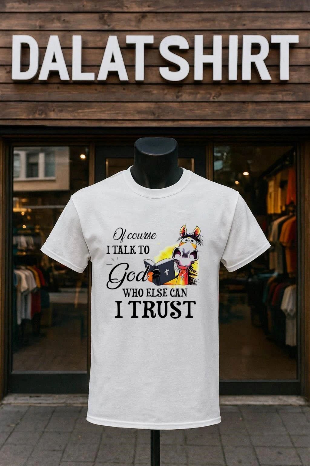 Of Course I Talk To God Who Else Can I Trust Horse shirt