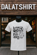 Looking For Who The Fuck Asked You shirt