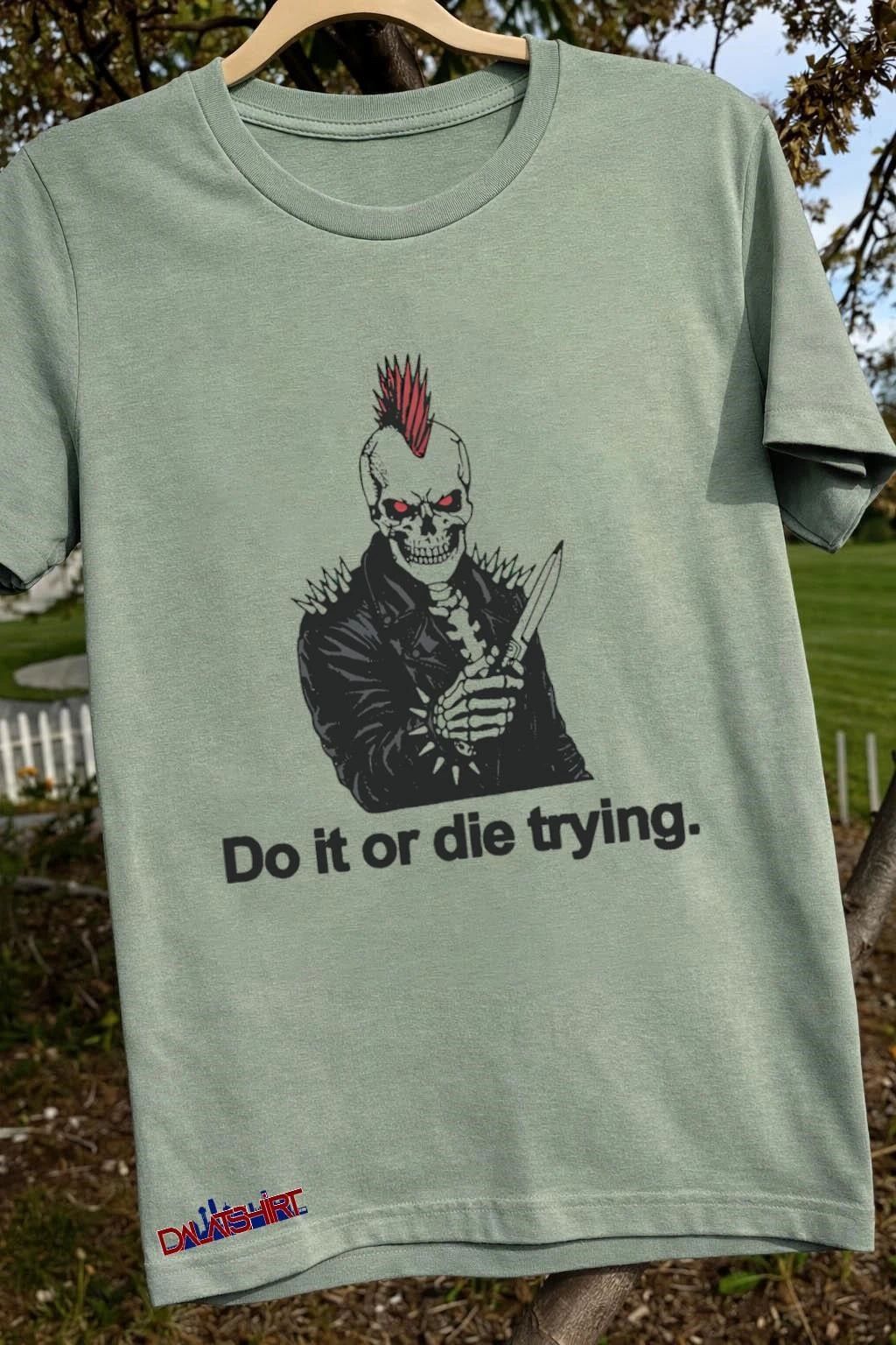 Punk Skull With Mohawk Holding Knife Do It Or Die Trying shirt