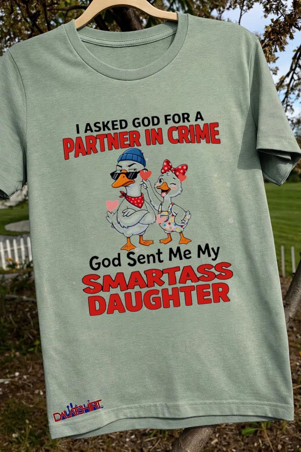 I asked god for a partner in crime ducks god sent me my smartass daughter shirt